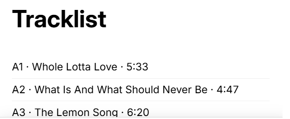 Tracklist: Whole Lotta Love, What Is and What Should Never Be, The Lemon Song.